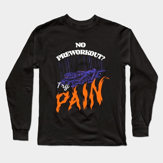 No Preworkout? Try Pain Long Sleeve T-Shirt by Jentiz